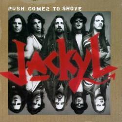 Jackyl : Push Comes to Shove